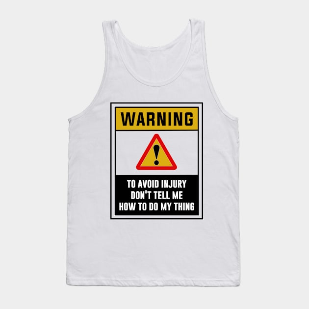 Warning! To avoid injury don't tell me how to do my thing Tank Top by MADesigns